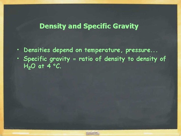 Density and Specific Gravity • Densities depend on temperature, pressure. . . • Specific