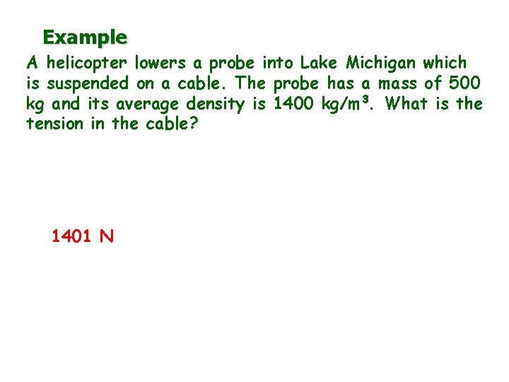 Example A helicopter lowers a probe into Lake Michigan which is suspended on a
