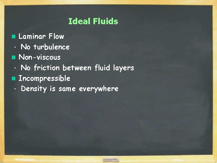 Ideal Fluids Laminar Flow • No turbulence n Non-viscous • No friction between fluid
