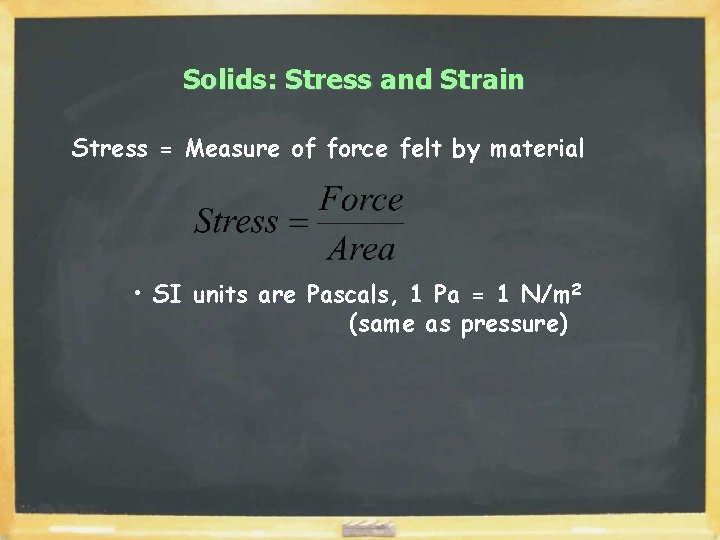 Solids: Stress and Strain Stress = Measure of force felt by material • SI