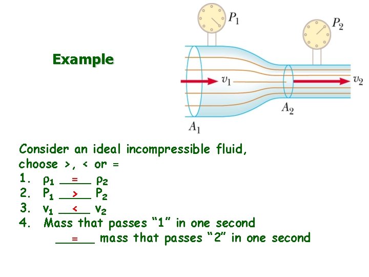 Example Consider an ideal incompressible fluid, choose >, < or = 1. r 1