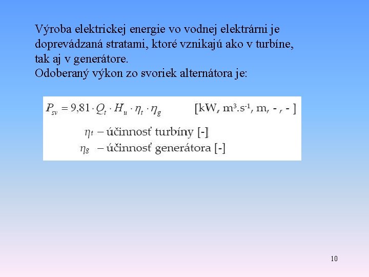 Výroba elektrickej energie vo vodnej elektrárni je doprevádzaná stratami, ktoré vznikajú ako v turbíne, Výroba elektrickej energie vo vodnej elektrárni je doprevádzaná stratami, ktoré vznikajú ako v turbíne,