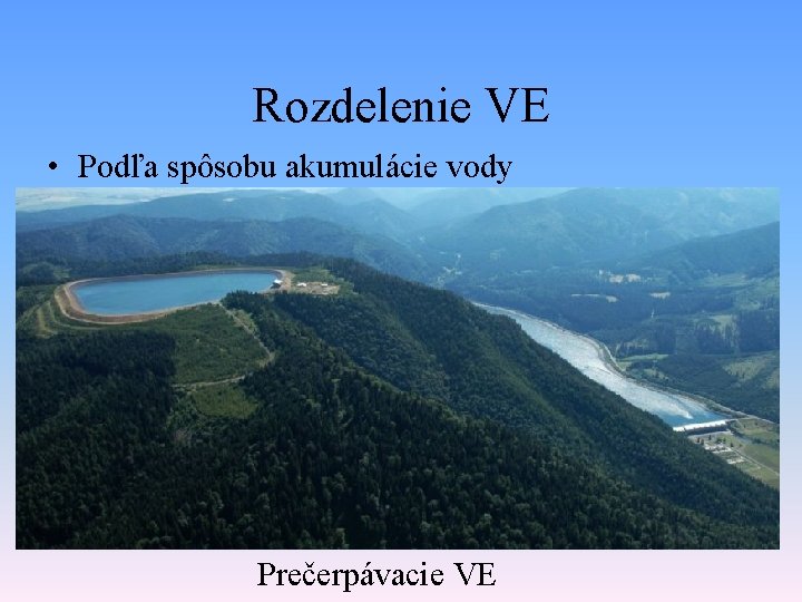 Rozdelenie VE • Podľa spôsobu akumulácie vody Prečerpávacie VE Rozdelenie VE • Podľa spôsobu akumulácie vody Prečerpávacie VE