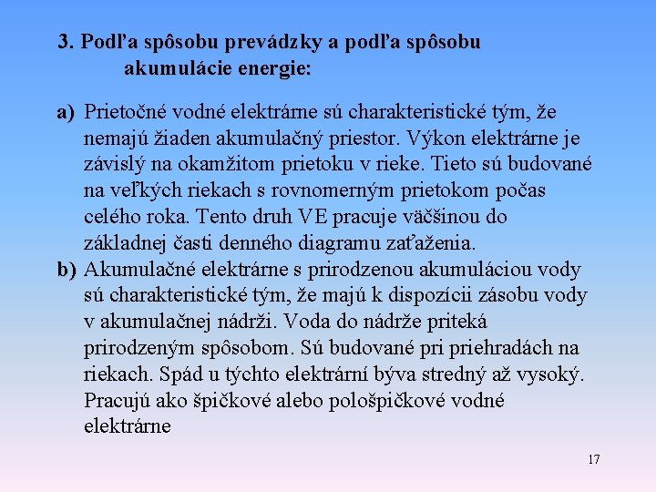3. Podľa spôsobu prevádzky a podľa spôsobu akumulácie energie: a) Prietočné vodné elektrárne sú 3. Podľa spôsobu prevádzky a podľa spôsobu akumulácie energie: a) Prietočné vodné elektrárne sú