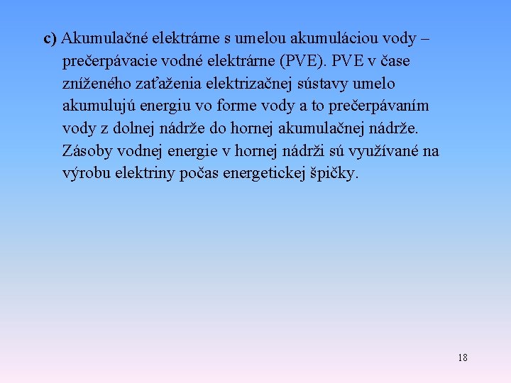 c) Akumulačné elektrárne s umelou akumuláciou vody – c) prečerpávacie vodné elektrárne (PVE). PVE c) Akumulačné elektrárne s umelou akumuláciou vody – c) prečerpávacie vodné elektrárne (PVE). PVE
