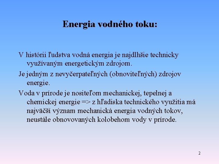 Energia vodného toku: V histórii ľudstva vodná energia je najdlhšie technicky využívaným energetickým zdrojom. Energia vodného toku: V histórii ľudstva vodná energia je najdlhšie technicky využívaným energetickým zdrojom.