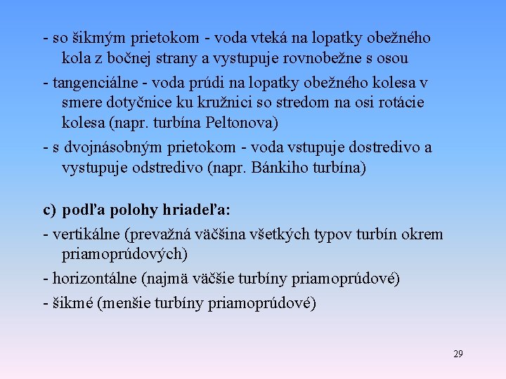 - so šikmým prietokom - voda vteká na lopatky obežného kola z bočnej strany - so šikmým prietokom - voda vteká na lopatky obežného kola z bočnej strany