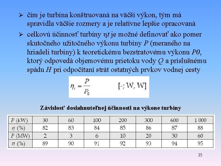 čím je turbína konštruovaná na väčší výkon, tým má spravidla väčšie rozmery a je čím je turbína konštruovaná na väčší výkon, tým má spravidla väčšie rozmery a je