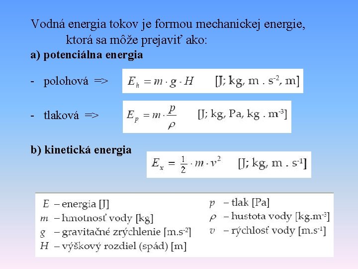 Vodná energia tokov je formou mechanickej energie, ktorá sa môže prejaviť ako: a) potenciálna Vodná energia tokov je formou mechanickej energie, ktorá sa môže prejaviť ako: a) potenciálna