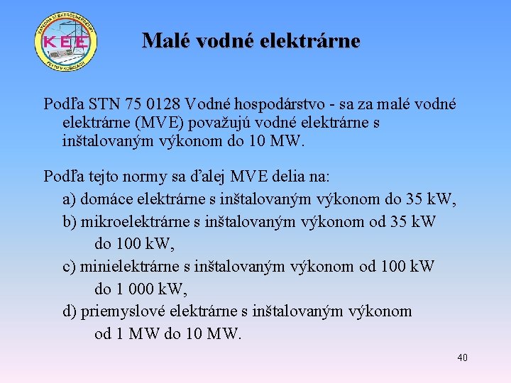 Malé vodné elektrárne Podľa STN 75 0128 Vodné hospodárstvo - sa za malé vodné Malé vodné elektrárne Podľa STN 75 0128 Vodné hospodárstvo - sa za malé vodné