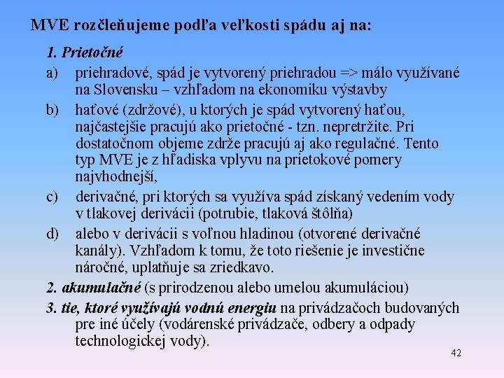 MVE rozčleňujeme podľa veľkosti spádu aj na: 1. Prietočné a) priehradové, spád je vytvorený MVE rozčleňujeme podľa veľkosti spádu aj na: 1. Prietočné a) priehradové, spád je vytvorený