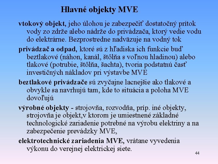 Hlavné objekty MVE vtokový objekt, jeho úlohou je zabezpečiť dostatočný prítok vody zo zdrže Hlavné objekty MVE vtokový objekt, jeho úlohou je zabezpečiť dostatočný prítok vody zo zdrže