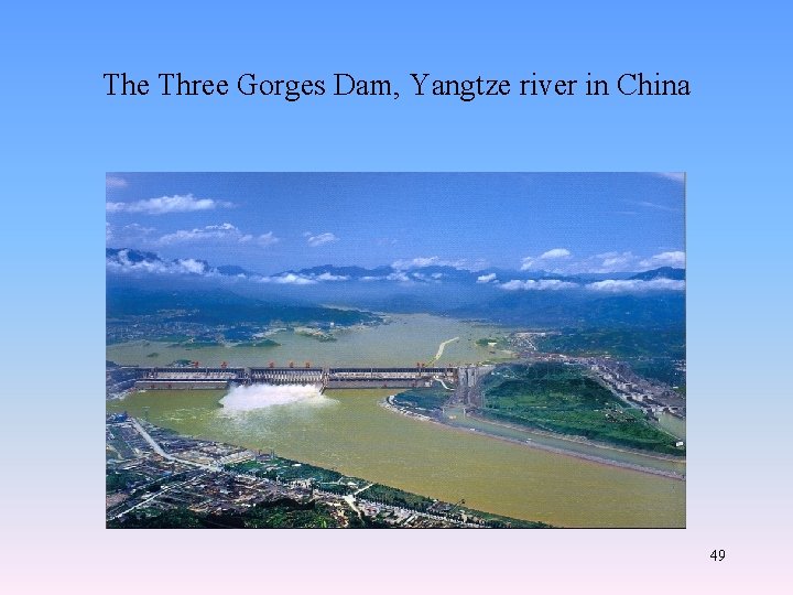 The Three Gorges Dam, Yangtze river in China 49 The Three Gorges Dam, Yangtze river in China 49