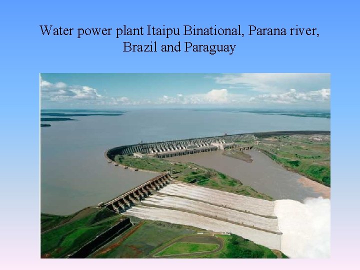 Water power plant Itaipu Binational, Parana river, Brazil and Paraguay 50 Water power plant Itaipu Binational, Parana river, Brazil and Paraguay 50