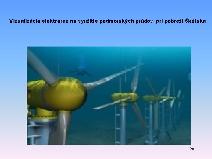 Vizualizácia elektrárne na využitie podmorských prúdov pri pobreží Škótska 56 Vizualizácia elektrárne na využitie podmorských prúdov pri pobreží Škótska 56