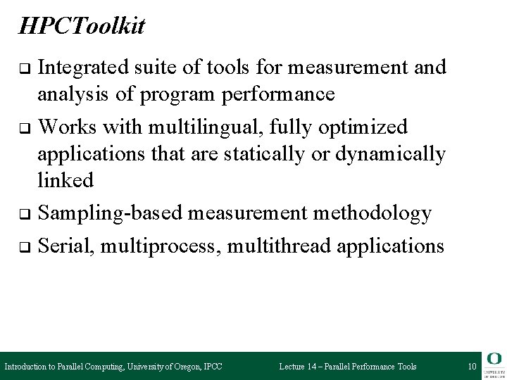 HPCToolkit Integrated suite of tools for measurement and analysis of program performance q Works