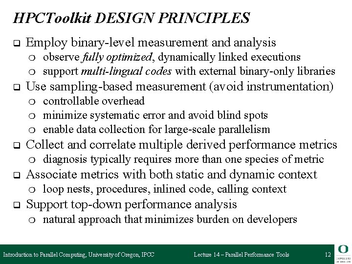 HPCToolkit DESIGN PRINCIPLES q Employ binary-level measurement and analysis ❍ ❍ q Use sampling-based