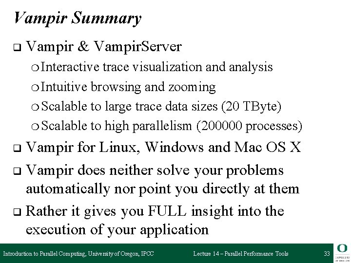 Vampir Summary q Vampir & Vampir. Server ❍ Interactive trace visualization and analysis ❍