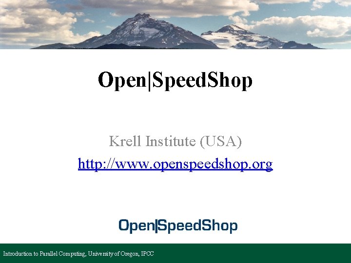 Open|Speed. Shop Krell Institute (USA) http: //www. openspeedshop. org Introduction to Parallel Computing, University