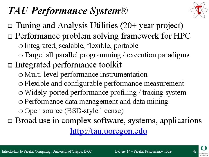 TAU Performance System® q q Tuning and Analysis Utilities (20+ year project) Performance problem