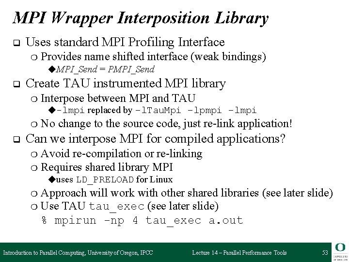 MPI Wrapper Interposition Library q Uses standard MPI Profiling Interface ❍ Provides name shifted