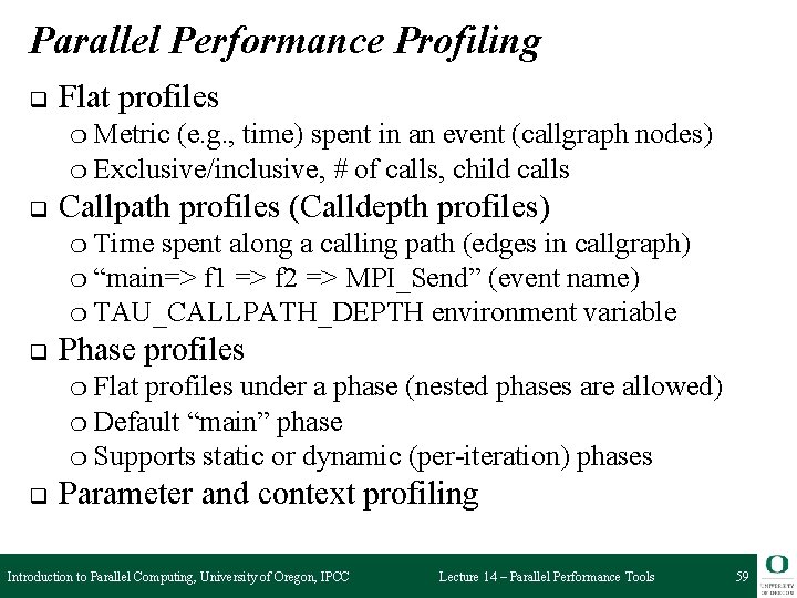 Parallel Performance Profiling q Flat profiles ❍ Metric (e. g. , time) spent in