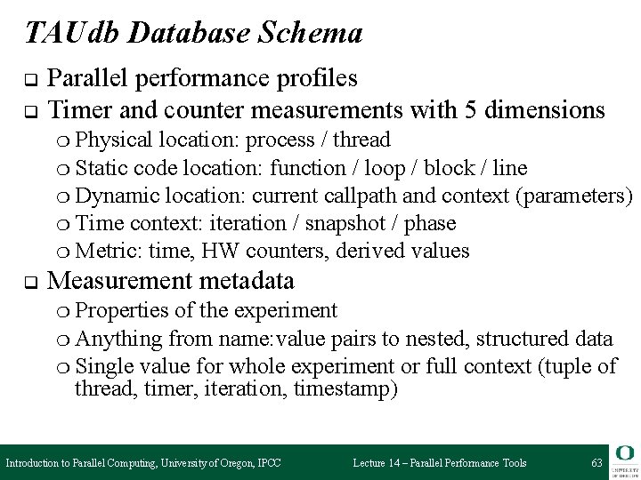 TAUdb Database Schema q q Parallel performance profiles Timer and counter measurements with 5