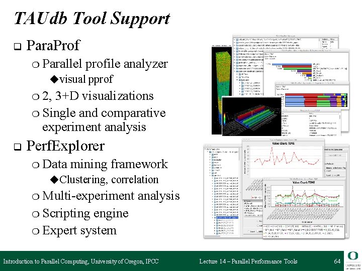TAUdb Tool Support q Para. Prof ❍ Parallel profile analyzer ◆visual pprof ❍ 2,
