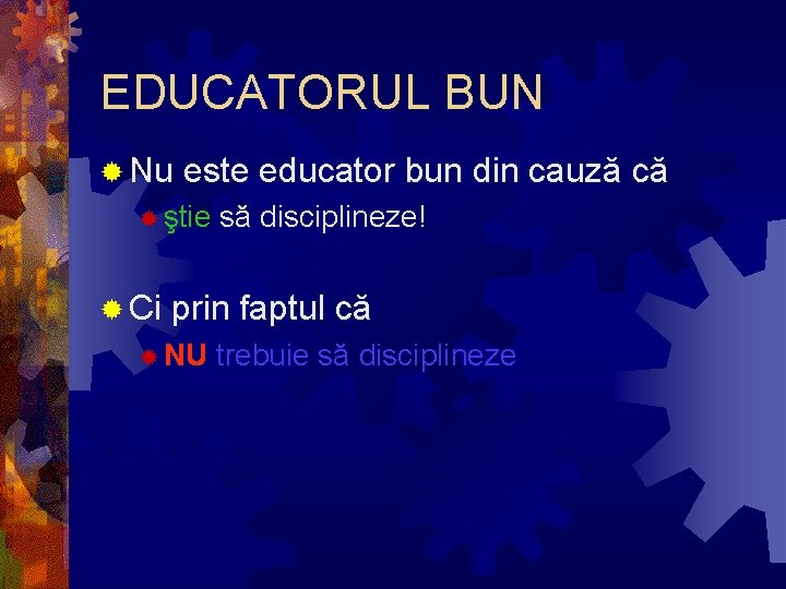 EDUCATORUL BUN ® Nu este educator bun din cauză că ® ştie ® Ci EDUCATORUL BUN ® Nu este educator bun din cauză că ® ştie ® Ci