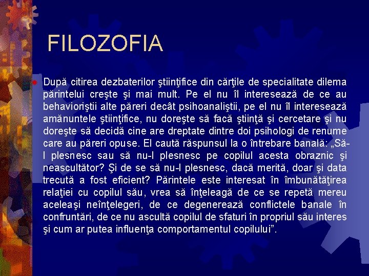 FILOZOFIA ® După citirea dezbaterilor ştiinţifice din cărţile de specialitate dilema părintelui creşte şi