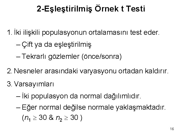 2 -Eşleştirilmiş Örnek t Testi 1. İki ilişkili populasyonun ortalamasını test eder. – Çift