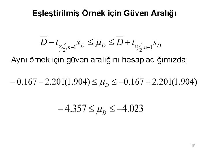 Eşleştirilmiş Örnek için Güven Aralığı Aynı örnek için güven aralığını hesapladığımızda; 19 