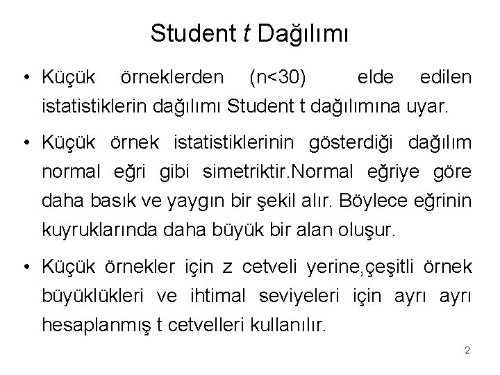 Student t Dağılımı • Küçük örneklerden (n<30) elde edilen istatistiklerin dağılımı Student t dağılımına