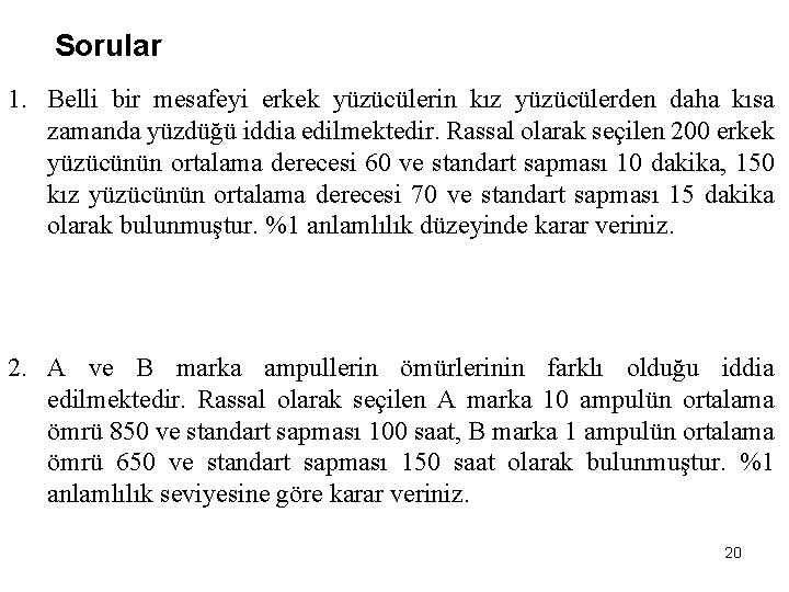 Sorular 1. Belli bir mesafeyi erkek yüzücülerin kız yüzücülerden daha kısa zamanda yüzdüğü iddia