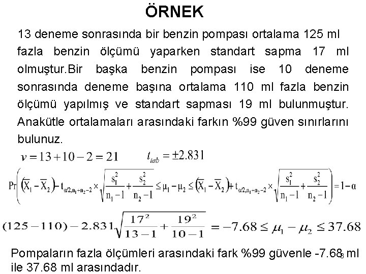 ÖRNEK 13 deneme sonrasında bir benzin pompası ortalama 125 ml fazla benzin ölçümü yaparken