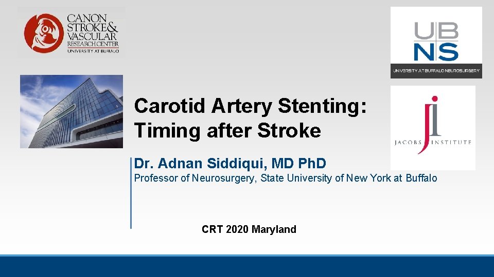 Carotid Artery Stenting: Timing after Stroke Dr. Adnan Siddiqui, MD Ph. D Professor of Carotid Artery Stenting: Timing after Stroke Dr. Adnan Siddiqui, MD Ph. D Professor of