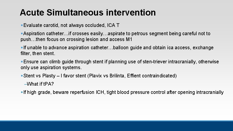 Acute Simultaneous intervention § Evaluate carotid, not always occluded, ICA T § Aspiration catheter…if Acute Simultaneous intervention § Evaluate carotid, not always occluded, ICA T § Aspiration catheter…if