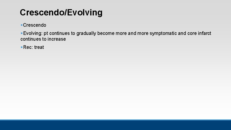 Crescendo/Evolving § Crescendo § Evolving: pt continues to gradually become more and more symptomatic Crescendo/Evolving § Crescendo § Evolving: pt continues to gradually become more and more symptomatic