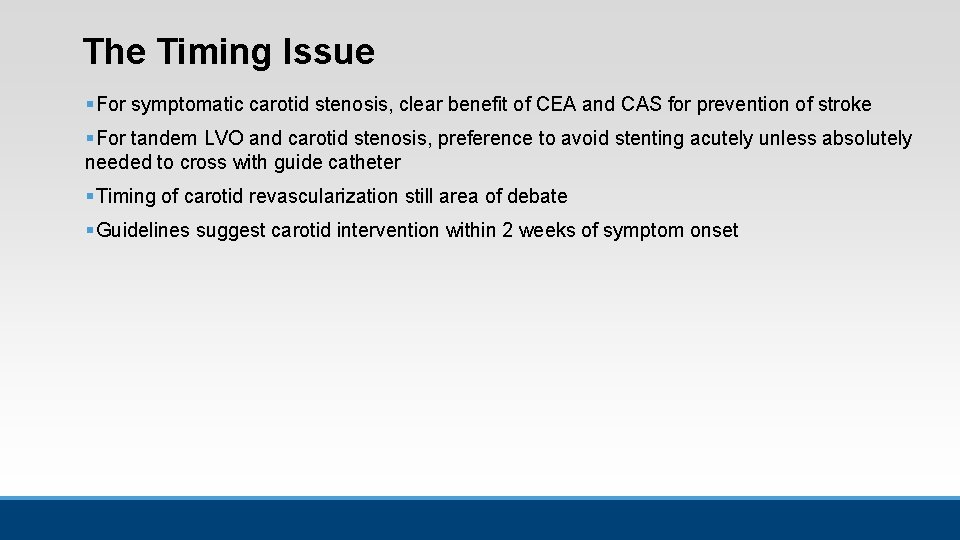 The Timing Issue § For symptomatic carotid stenosis, clear benefit of CEA and CAS The Timing Issue § For symptomatic carotid stenosis, clear benefit of CEA and CAS