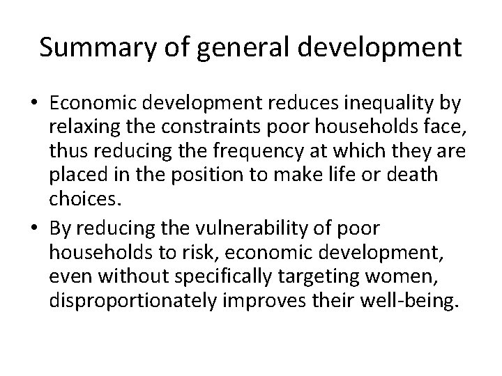 Summary of general development • Economic development reduces inequality by relaxing the constraints poor
