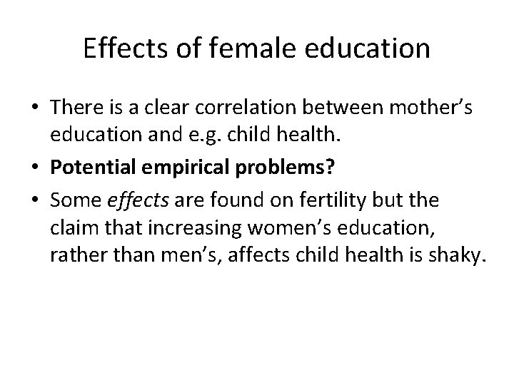 Effects of female education • There is a clear correlation between mother’s education and