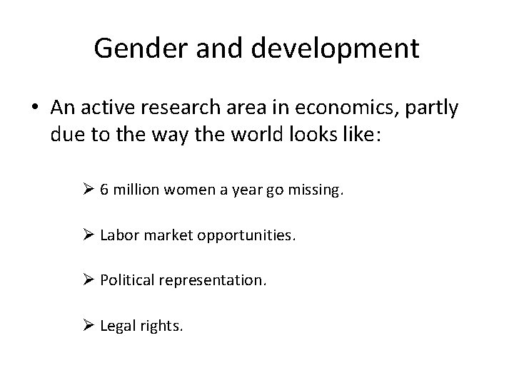 Gender and development • An active research area in economics, partly due to the