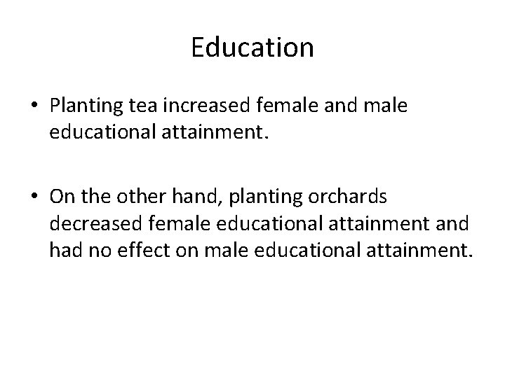 Education • Planting tea increased female and male educational attainment. • On the other
