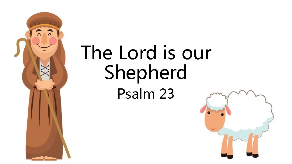 The Lord is our Shepherd Psalm 23 