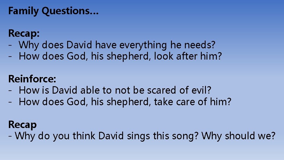 Family Questions… Recap: - Why does David have everything he needs? - How does
