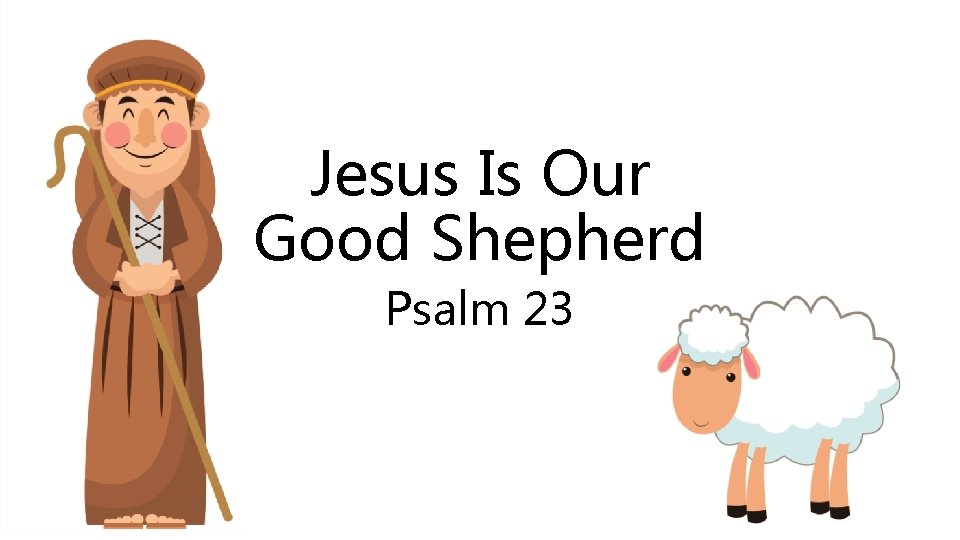 Jesus Is Our Good Shepherd Psalm 23 