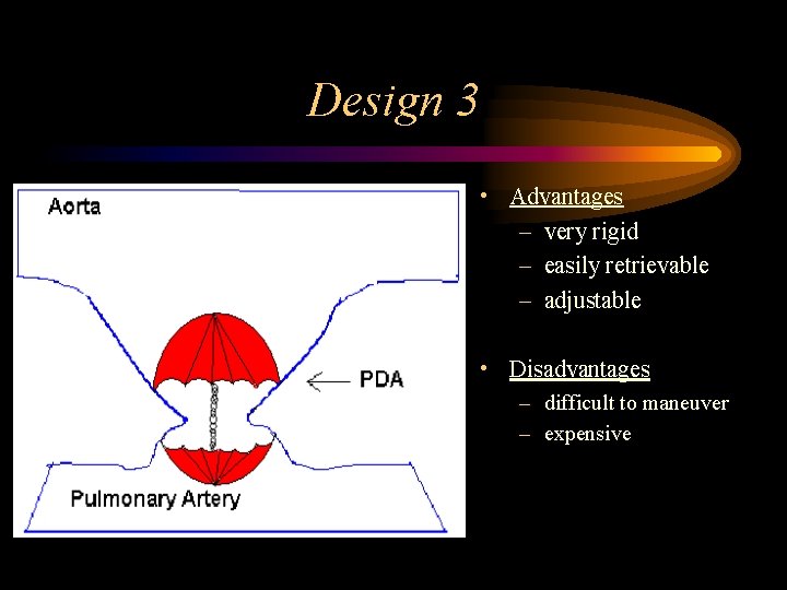 Design 3 • Advantages – very rigid – easily retrievable – adjustable • Disadvantages
