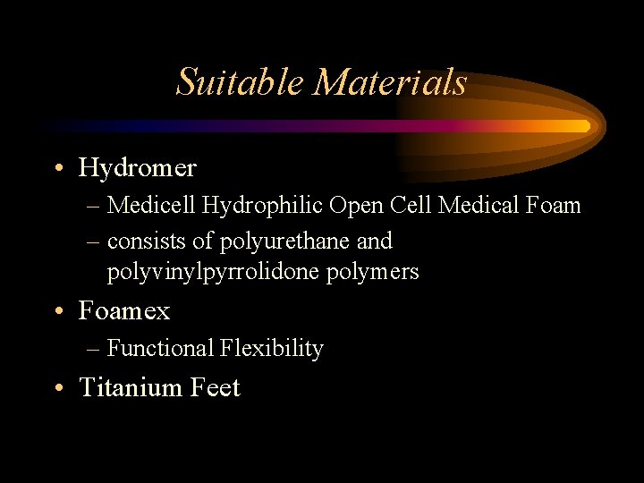 Suitable Materials • Hydromer – Medicell Hydrophilic Open Cell Medical Foam – consists of