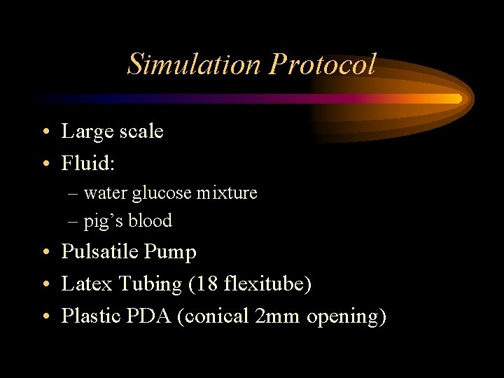 Simulation Protocol • Large scale • Fluid: – water glucose mixture – pig’s blood