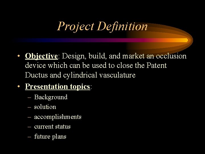 Project Definition • Objective: Design, build, and market an occlusion device which can be